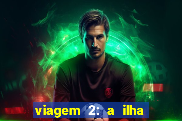 viagem 2: a ilha misteriosa filme completo dublado superflix